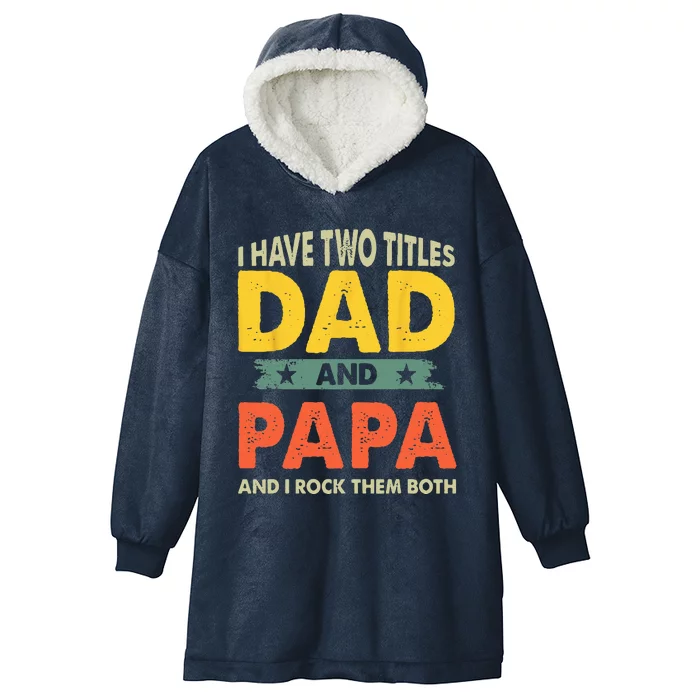 Grandpa Fathers Day I Have Two Titles Dad And Papa Hooded Wearable Blanket