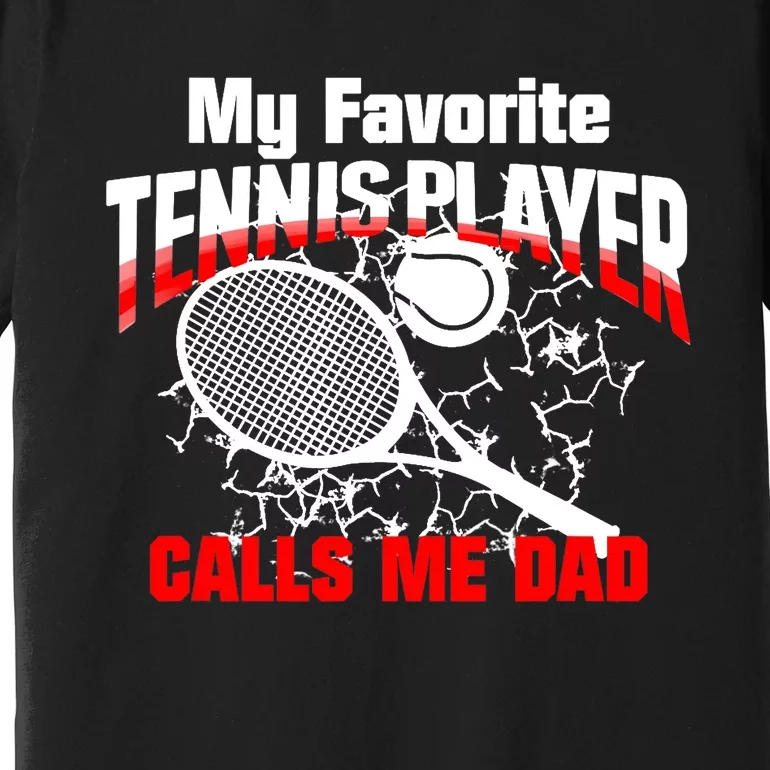 Gift for Dad -My Favorite Tennis Player Calls Me Dad Premium T-Shirt