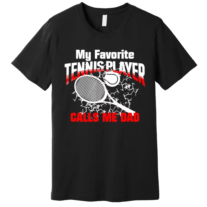 Gift for Dad -My Favorite Tennis Player Calls Me Dad Premium T-Shirt