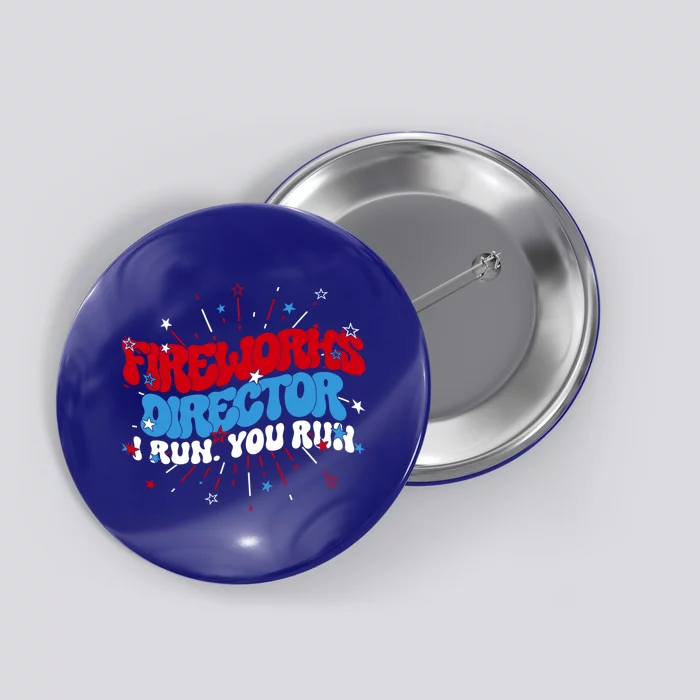 Groovy Fireworks Director I Run 4th Of July Fourth Funny Gift Button