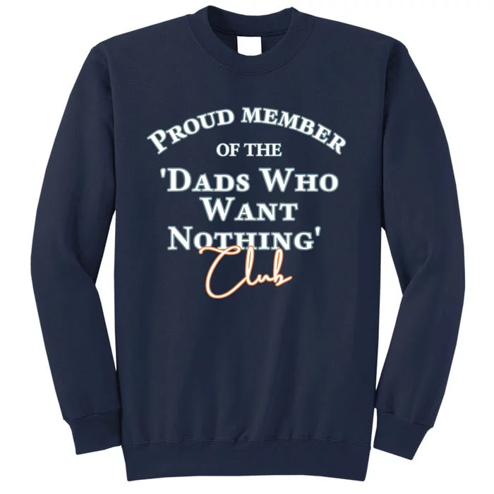 Gifts For Dad Who Wants Nothing Fathers Day Funny Tee Tall Sweatshirt