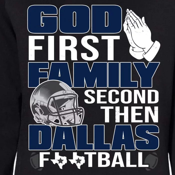 God First Family Second Then Dallas Football Funny Gift Womens California Wash Sweatshirt