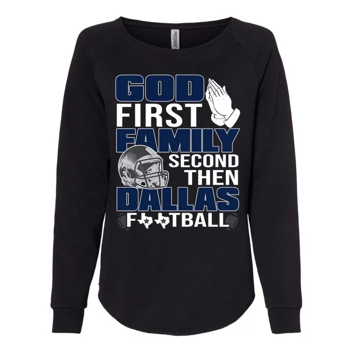 God First Family Second Then Dallas Football Funny Gift Womens California Wash Sweatshirt