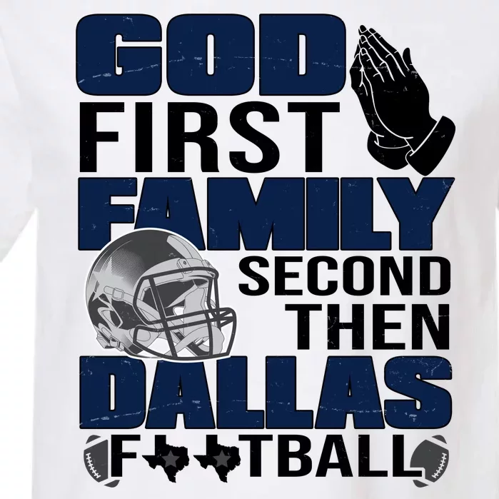 God First Family Second Then Dallas Football Funny Gift Garment-Dyed Heavyweight T-Shirt