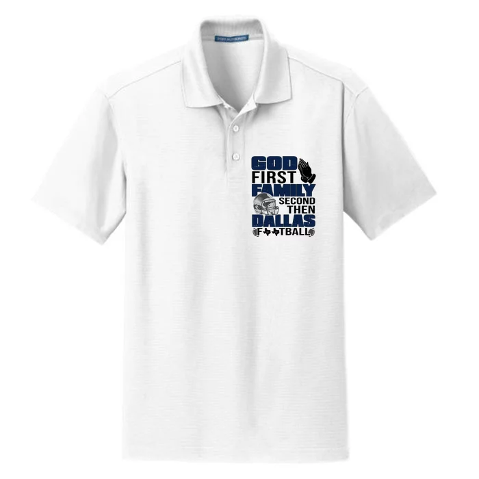 God First Family Second Then Dallas Football Funny Gift Dry Zone Grid Performance Polo