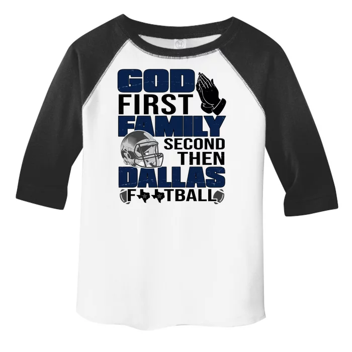 God First Family Second Then Dallas Football Funny Gift Toddler Fine Jersey T-Shirt