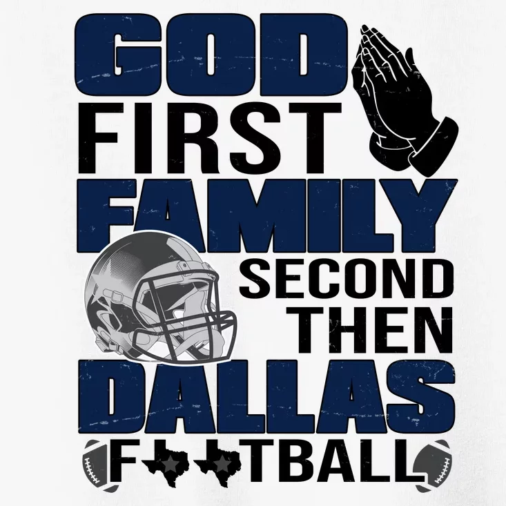 God First Family Second Then Dallas Football Funny Gift Toddler T-Shirt