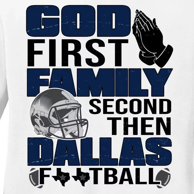 God First Family Second Then Dallas Football Funny Gift Ladies Long Sleeve Shirt