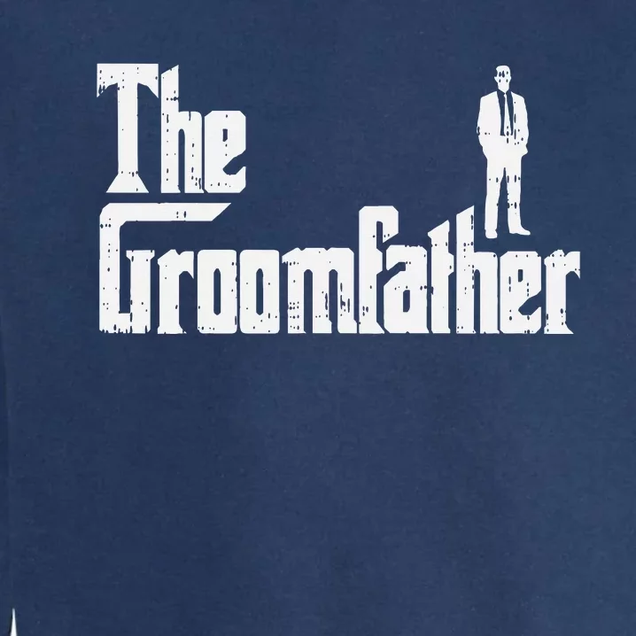 Groom Father Funny Wedding Party Rehearsal Dinner Dad Garment-Dyed Sweatshirt