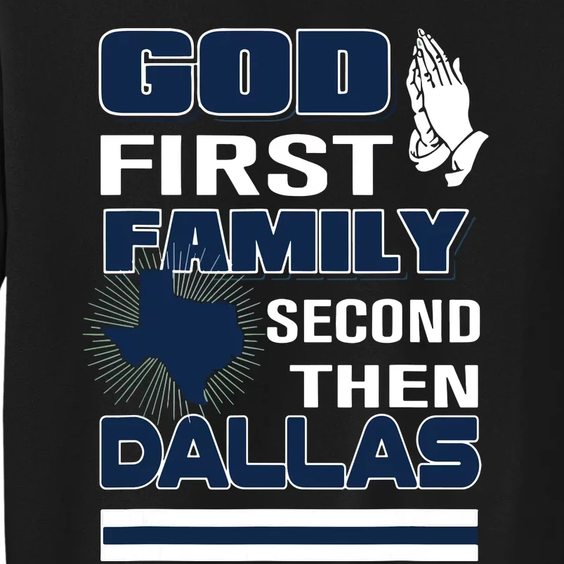 God First Family Second Then Dallas Dallas Lovers Oufit Tall Sweatshirt