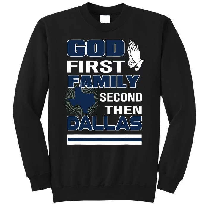 God First Family Second Then Dallas Dallas Lovers Oufit Tall Sweatshirt