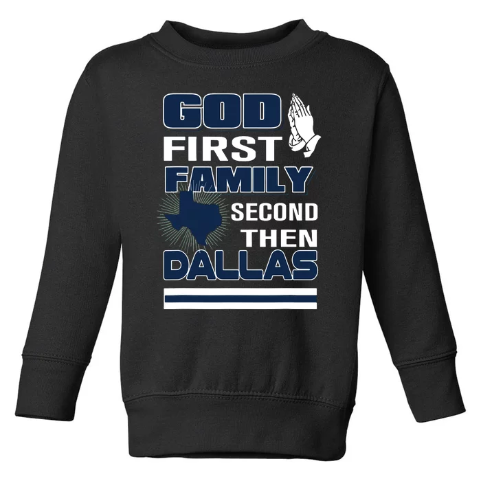 God First Family Second Then Dallas Dallas Lovers Oufit Toddler Sweatshirt