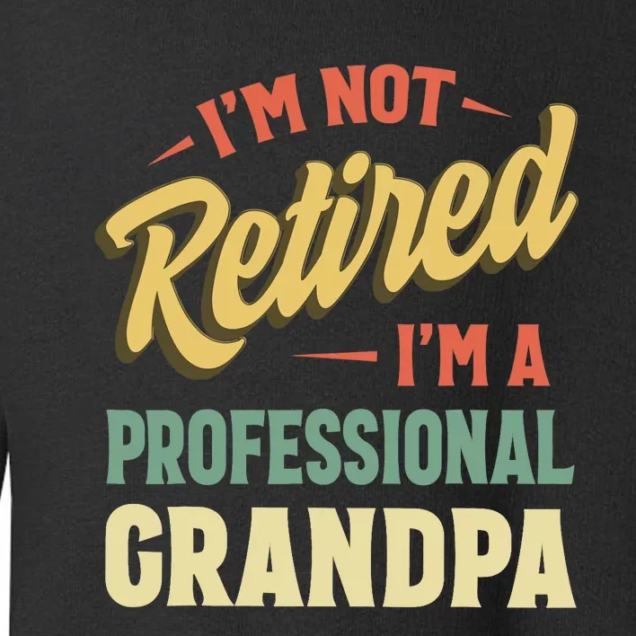 Grandpas For Funny Fathers Day Retired Grandpa Toddler Sweatshirt