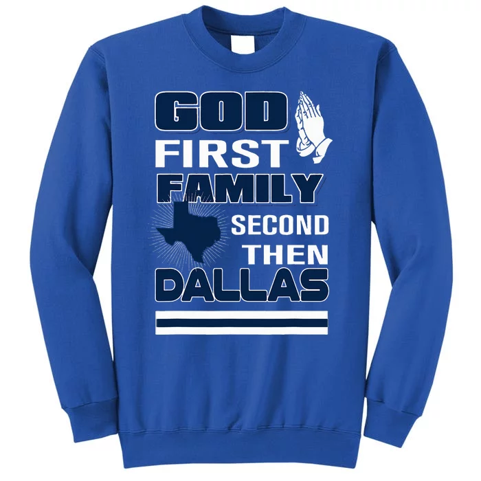 God First Family Second Then Dallas. Dallas Lovers Oufit Tall Sweatshirt