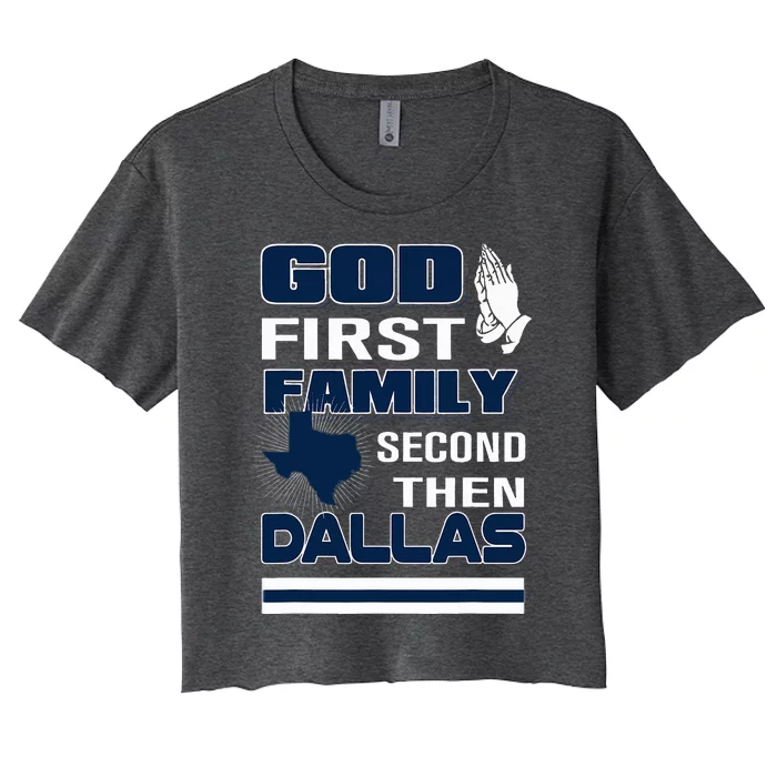 God First Family Second Then Dallas. Dallas Lovers Oufit Women's Crop Top Tee