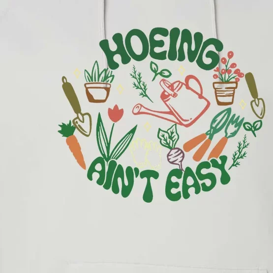 Gardening Funny Garden Hoeing Aint Easy Performance Fleece Hoodie