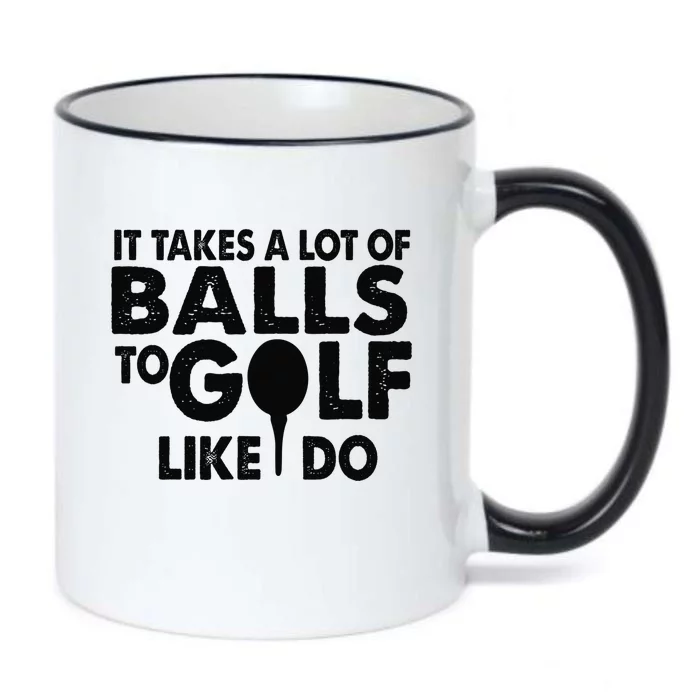 Golf Funny Gift - It Takes A Lot Of Balls To Golf Like I Do Black Color Changing Mug