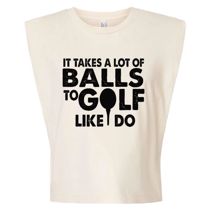 Golf Funny Gift - It Takes A Lot Of Balls To Golf Like I Do Garment-Dyed Women's Muscle Tee