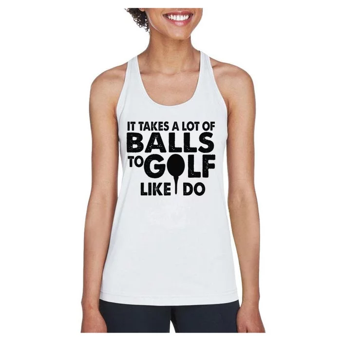 Golf Funny Gift - It Takes A Lot Of Balls To Golf Like I Do Women's Racerback Tank