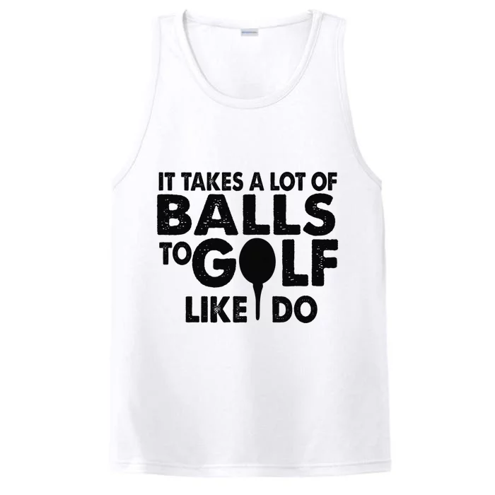 Golf Funny Gift - It Takes A Lot Of Balls To Golf Like I Do Performance Tank