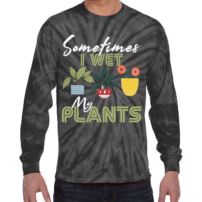 Gardening Flower Garden Gardener I Wet My Plants Tie-Dye Long Sleeve Shirt