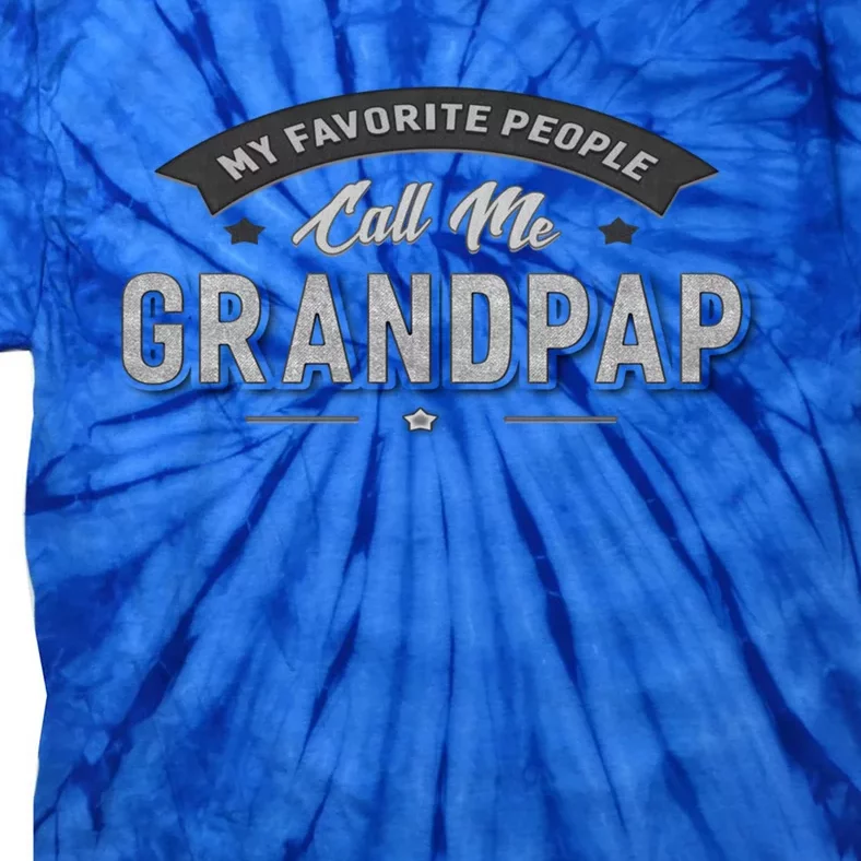 Grandpap Funny Gift My Favorite People Call Me Grandpap Gift Tie-Dye T-Shirt