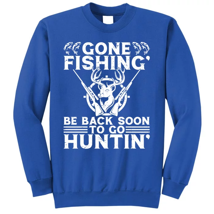 Gone Fishin' Go Huntin' Funny Fishing Hunting Fisher Gift Tall Sweatshirt