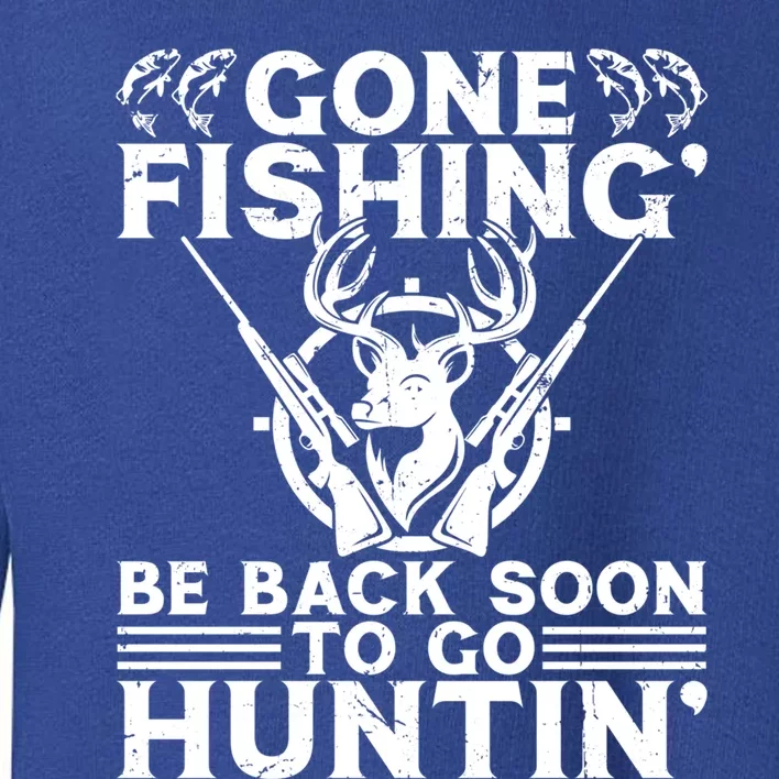 Gone Fishin' Go Huntin' Funny Fishing Hunting Fisher Gift Toddler Sweatshirt