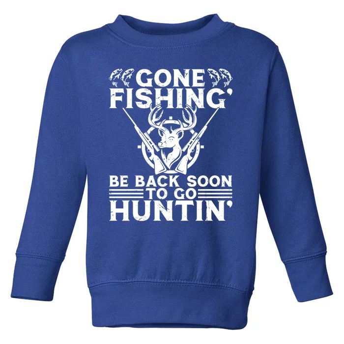 Gone Fishin' Go Huntin' Funny Fishing Hunting Fisher Gift Toddler Sweatshirt