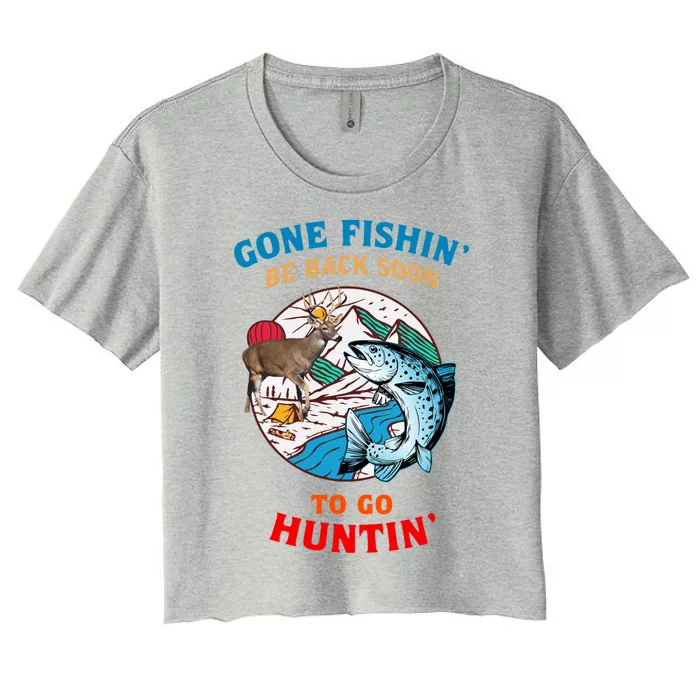 Gone Fis Hing Be Back Soon To Go Hu Nting Gift Women's Crop Top Tee