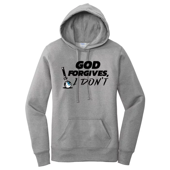 God Forgives I Dont Gift Cheating Affair Scorned Divorce Gift Women's Pullover Hoodie