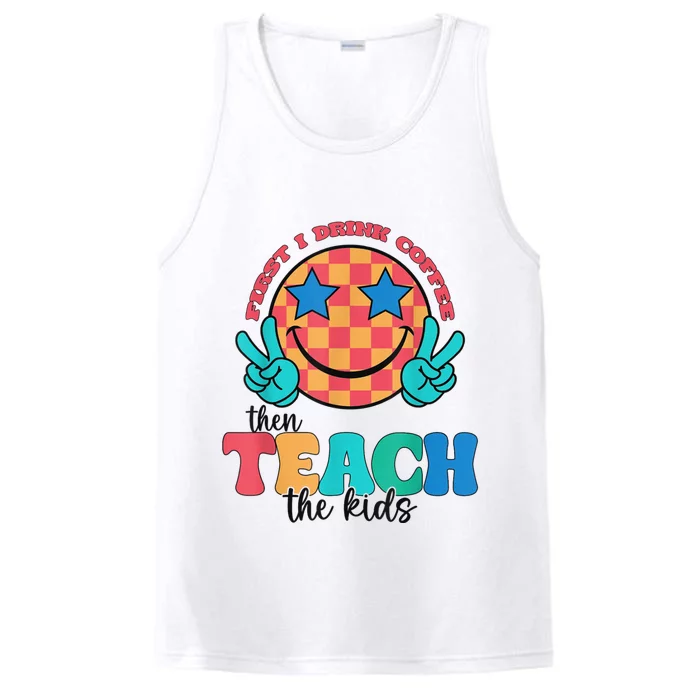 Groovy First I Drink Coffee Then Teach The Child Smile Face Performance Tank