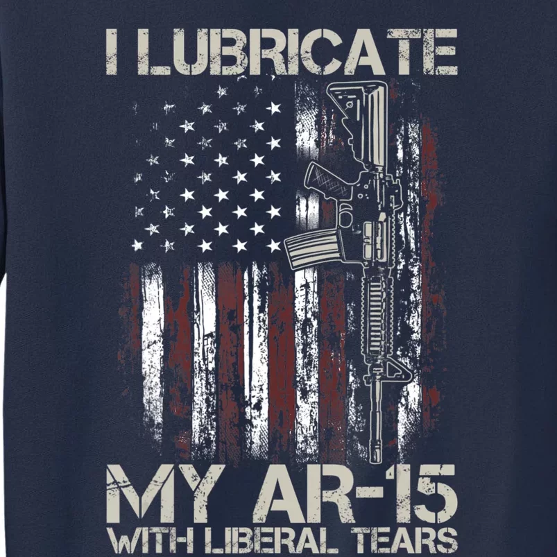 Gun Flag I Lubricate My Ar15 With Liberal Tears (On Back) Sweatshirt