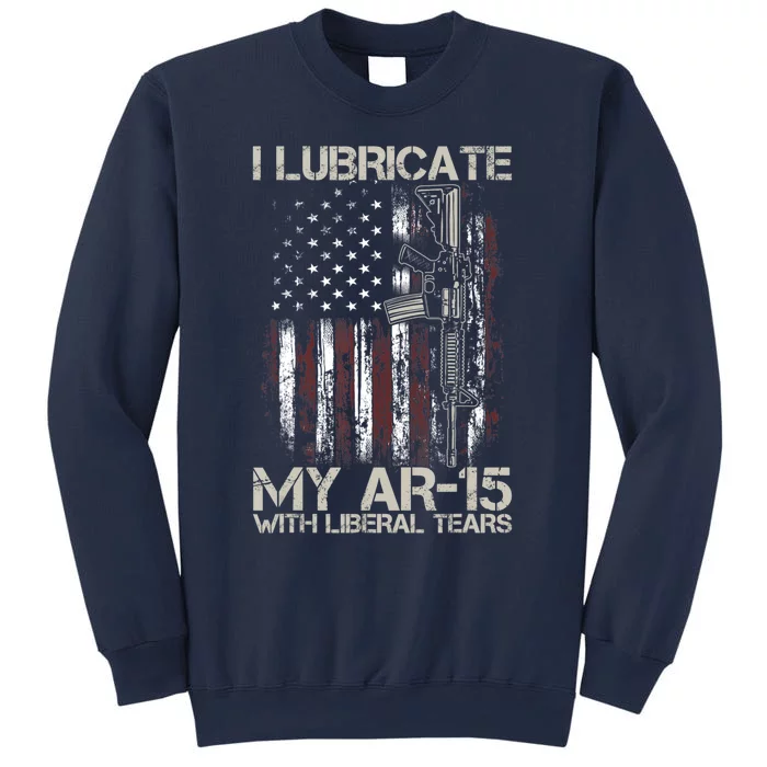 Gun Flag I Lubricate My Ar15 With Liberal Tears (On Back) Sweatshirt