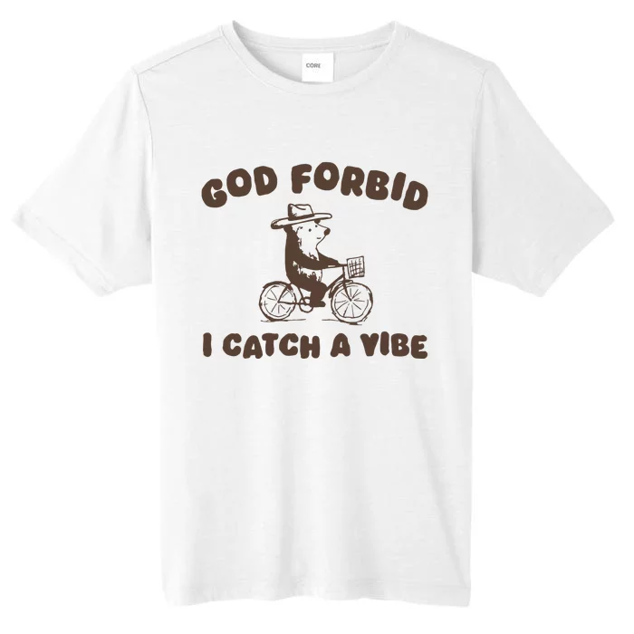 God Forbid I Catch A Vibe ChromaSoft Performance T-Shirt