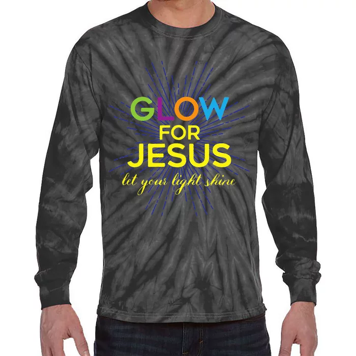 Glow For Jesus Let Your Light Shine Faith Tie-Dye Long Sleeve Shirt