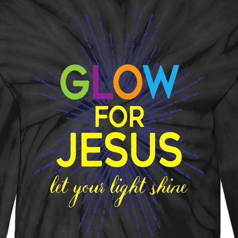 Glow For Jesus  Let Your Light Shine  Faith Apparel Tie-Dye Long Sleeve Shirt