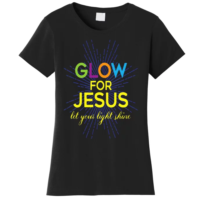 Glow For Jesus  Let Your Light Shine  Faith Apparel Women's T-Shirt