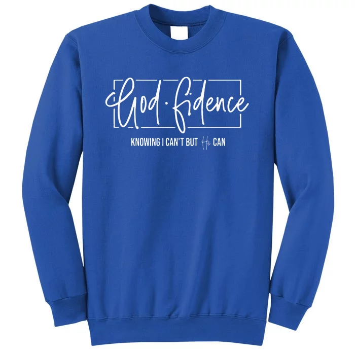 God Fidence Knowing I CanT But He Can Christian Religious Tall Sweatshirt