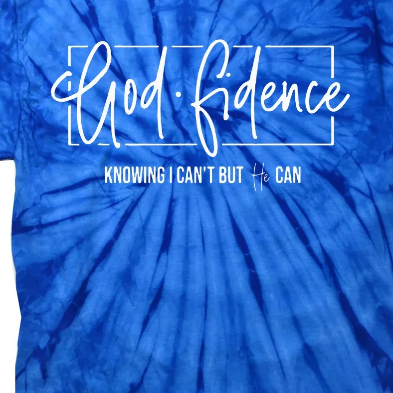 God Fidence Knowing I CanT But He Can Christian Religious Tie-Dye T-Shirt