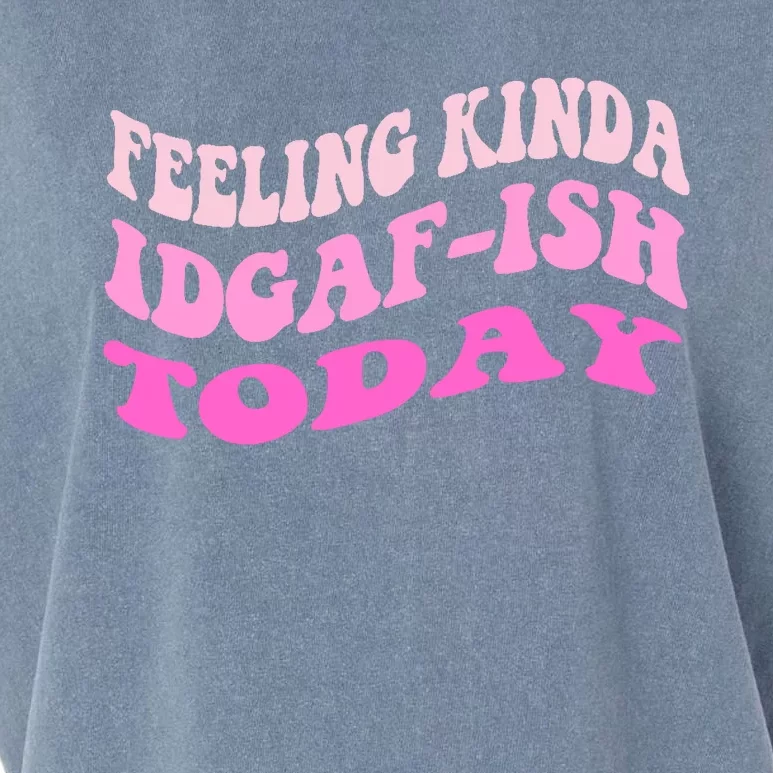 Groovy feeling kinda idgaf-ish today snarky funny Garment-Dyed Women's Muscle Tee