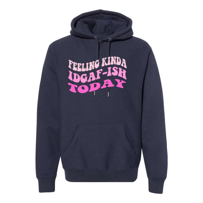 Groovy feeling kinda idgaf-ish today snarky funny Premium Hoodie