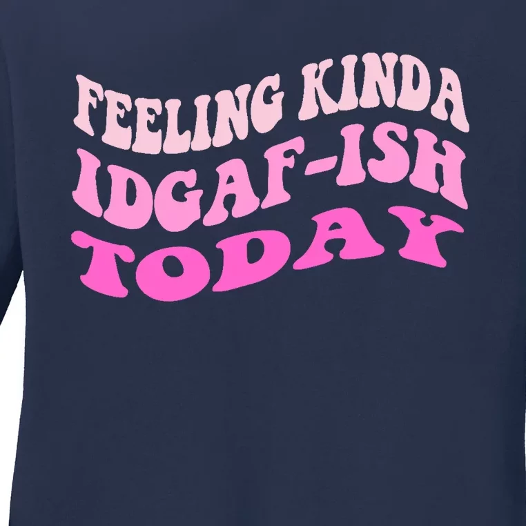 Groovy feeling kinda idgaf-ish today snarky funny Ladies Long Sleeve Shirt