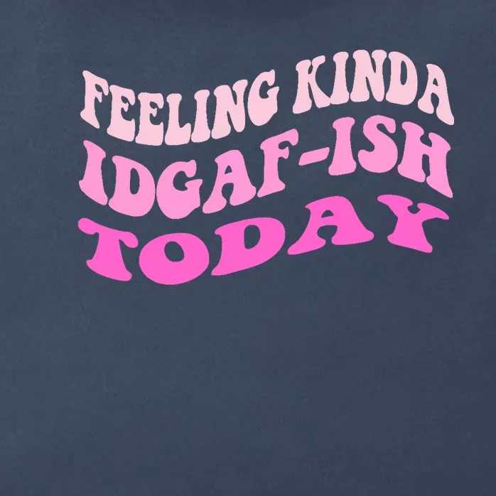 Groovy feeling kinda idgaf-ish today snarky funny Zip Tote Bag