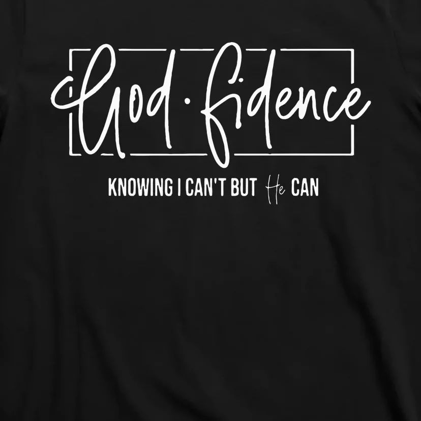 God Fidence Knowing I CanT But He Can Christian Religious T-Shirt