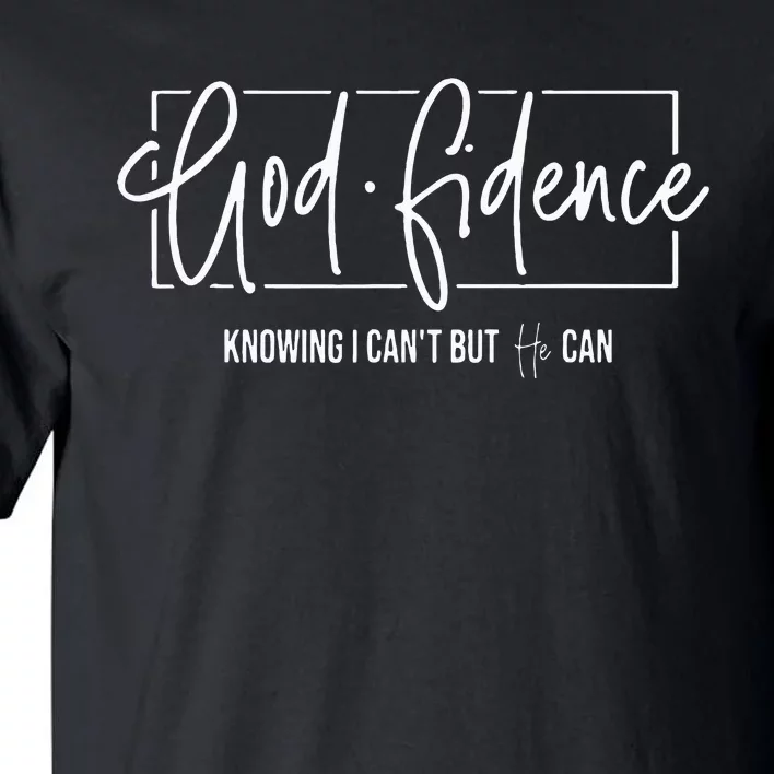 God Fidence Knowing I CanT But He Can Christian Religious Tall T-Shirt