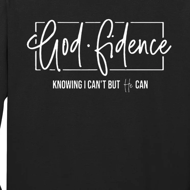 God Fidence Knowing I CanT But He Can Christian Religious Tall Long Sleeve T-Shirt