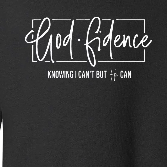 God Fidence Knowing I CanT But He Can Christian Religious Toddler Sweatshirt