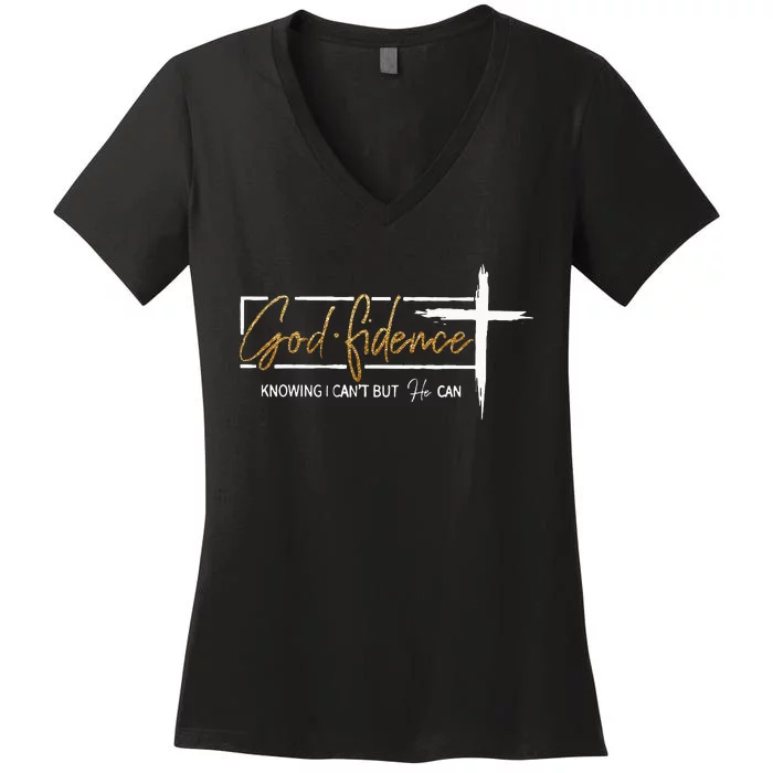 God Fidence Knowing That I CanT But He Can Quote Christian Women's V-Neck T-Shirt