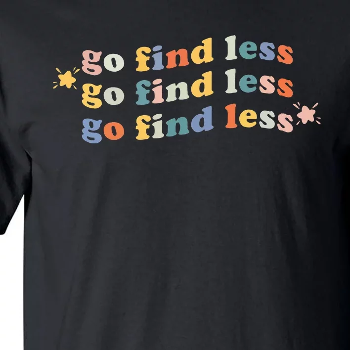 Go Find Less Funny Quote Tall T-Shirt